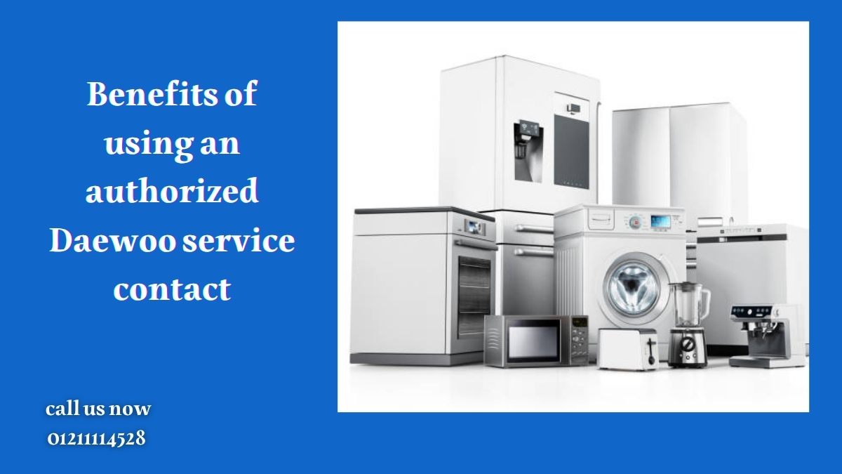 Benefits of using an authorized Daewoo service contact